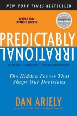 Predictably Irrational by Dan Ariely: Summary and Notes
