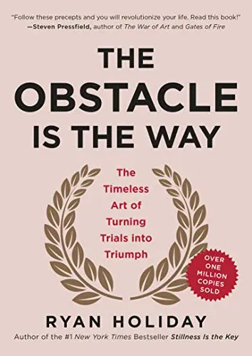 The Obstacle Is The Way by Ryan Holiday: Summary and Notes